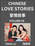 Yiran Lu - Chinese Love Stories (Volume 16) - Learn Mandarin Chinese Language and Culture While Reading Chinese Romantic Stories, Beginner to Advanced HSK All Levels, Easy Lessons, Vocabulary, English and Simplified Chinese Character Edition