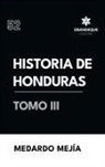 Medardo Mejía - Historia de Honduras tomo III