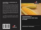 Subbulakshmi Malayappan - Lavorazione e valorizzazione del mais in India