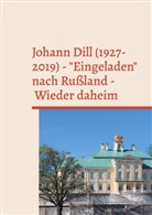 Hartmut Walravens - Johann Dill (1927-2019) - "Eingeladen" nach Rußland - Wieder daheim