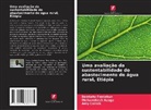 MelkamNesh Azege, Amy Collick, Bewketu Fentahun - Uma avaliação da sustentabilidade do abastecimento de água rural, Etiópia