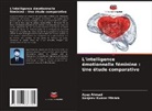 Ayaz Ahmad, Sanjeev Kumar Mishra - L'intelligence émotionnelle féminine : Une étude comparative