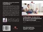 Valéria F. D. Carvalho, Rosângela Lopes Borges, Meiry Maria Guimarães - L'éducateur, le jeu et le processus d'enseignement et d'apprentissage