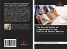 Josely Cristiane Rosa Trevisol - The Secret Action of Freemasonry in the Politics of Santa Catarina