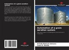 Ivano A. Devilla, Arlindo Modesto Antunes - Automation of a grain aeration system