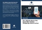 Ruby Jindal - Der digitale Basar Die Kunst des Online-Shoppings beherrschen