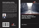 Péter Wéber - Memoria pubblica e ricordo: Destini ebraici dalla Bucovina