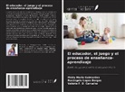 Valéria F. D. Carvalho, Rosângela Lopes Borges, Meiry Maria Guimarães - El educador, el juego y el proceso de enseñanza-aprendizaje