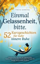 Freya Sonntag, Freya Sonntag - Einmal Gelassenheit, bitte. 52 Kurzgeschichten für mehr innere Ruhe