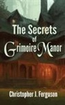 Christopher J. Ferguson - The Secrets of Grimoire Manor