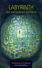 Frank Rothfu&szlig; - Labyrinth der verlorenen Gef&uuml;hle
