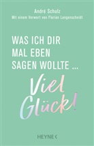 André Schulz - Was ich dir mal eben sagen wollte: Viel Glück!