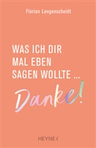 Florian Langenscheidt - Was ich dir mal eben sagen wollte: Danke!