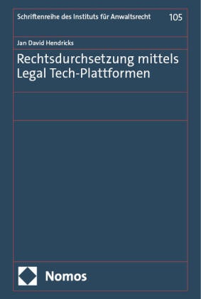 Jan David Hendricks - Rechtsdurchsetzung mittels Legal Tech-Plattformen