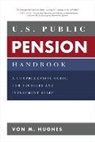 Von Hughes - U.S. Public Pension Handbook: A Comprehensive Guide for Trustees and Investment Staff
