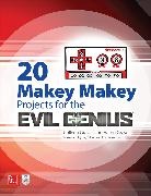 Graves Aaron, Graves Colleen - 20 Makey Makey Projects for the Evil Genius