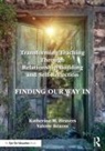Katherine M. Heavers, Katherine M. Kearns Heavers, Valerie Kearns - Transforming Teaching Through Relationship Building and Self Reflectio
