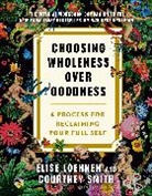 Elise Loehnen, Courtney Smith - Choosing Wholeness Over Goodness