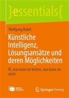 Wolfgang Babel - Künstliche Intelligenz, Lösungsansätze und deren Möglichkeiten, m. 1 Buch, m. 1 E-Book