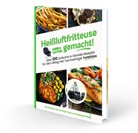 Sven Gaiser, Gaiser Sven - Hei&szlig;luftfritteuse leicht gemacht! &Uuml;ber 100 Einfache & Geniale Rezepte f&uuml;r den Alltag inkl. hochwertiger Farbfotos | Das Heissluftfritteuse Kochbuch inkl. Einsteiger Tipps vom Friteusen-Profi