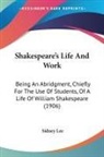 Sidney Lee - Shakespeare's Life And Work