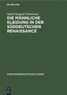 Sigrid Flamand Christensen - Die Männliche Kleidung in der Süddeutschen Renaissance