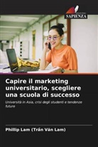 Phillip Lam (Tr_n Van Lam), Phillip Lam (Tr¿n V¿n Lam) - Capire il marketing universitario, scegliere una scuola di successo