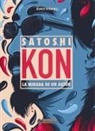 Álvaro Arbonés - Satoshi Kon : la mirada de un autor
