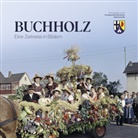 Ortsgemeinde Buchholz (Westerwald), Ortsgemeinde Buchholz (Westerwald) - Buchholz - Eine Zeitreise in Bildern