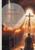 Arthur Gobineau - La Fleur d'or