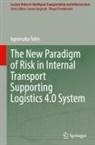 Agnieszka Tubis - The New Paradigm of Risk in Internal Transport Supporting Logistics 4.0 System