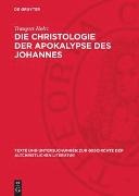 Traugott Holtz - Die Christologie der Apokalypse des Johannes