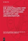 Harald Hegermann - Die Vorstellung vom Schöpfungsmittler im hellenistischen Judentum und Urchristentum