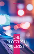 Peter Pohl - Und plötzlich Polizist