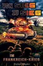 Stefan Wagner, EK-2 Militär, EK-2 Militär - Von Sieg zu Sieg im Frankreich-Krieg