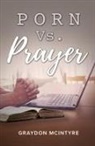 Graydon McIntyre - Porn vs. Prayer
