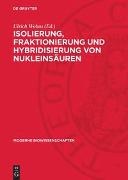Ulrich Wobus - Isolierung, Fraktionierung und Hybridisierung von Nukleinsäuren - Eine Einführung und methodische Anleitung