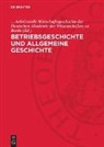 Arbeitsstelle Wirtschaftsgeschichte der Deutschen Akademie der Wissenschaften zu Berlin - Betriebsgeschichte und allgemeine Geschichte