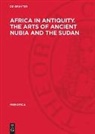 Fritz Hintze - Africa in Antiquity. The Arts of Ancient Nubia and the Sudan