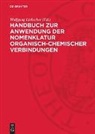 Wolfgang Liebscher - Handbuch zur Anwendung der Nomenklatur organisch-chemischer Verbindungen
