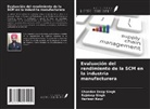 Harleen Kaur, Chandan Deep Singh, Rajdeep Singh - Evaluación del rendimiento de la SCM en la industria manufacturera