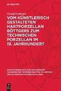 Rudolf Forberger - Vom künstlerisch gestalteten Hartporzellan Böttgers zum technischen Porzellan im 19. Jahrhundert