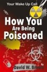 David W Brown - How You Are Being Poisoned