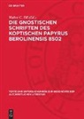 Hans-Martin Schenke, Walter C. Till - Die Gnostischen Schriften des Koptischen Papyrus Berolinensis 8502