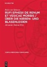 Rufus von Ephesos, Alexander Sideras - Rufi Ephesii de renum et vesicae morbis / Über die Nieren- und Blasenleiden