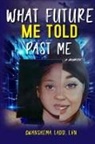 Gwanshema Ladd, Sarah Vy Nguyen - What Future Me Told Past Me