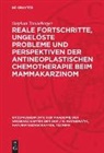 Stephan Tanneberger - Reale Fortschritte, ungelöste Probleme und Perspektiven der antineoplastischen Chemotherapie beim Mammakarzinom