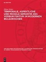 Hilmar Walter - Temporale, aspektliche und modale Semantik des Verbum Finitum im modernen Bulgarischen