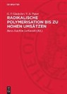 G. P. Gladyshev, V. A. Popov, Hans-Joachim Lorkowski - Radikalische Polymerisation bis zu hohen Umsätzen