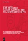 Johannes Leipoldt - Der Römische Kaiser Julian in der Religionsgeschichte